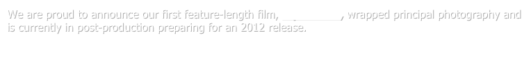 We are proud to announce our first feature-length film, Squid Man, wrapped principal photography and is currently in post-production preparing for an 2012 release.

